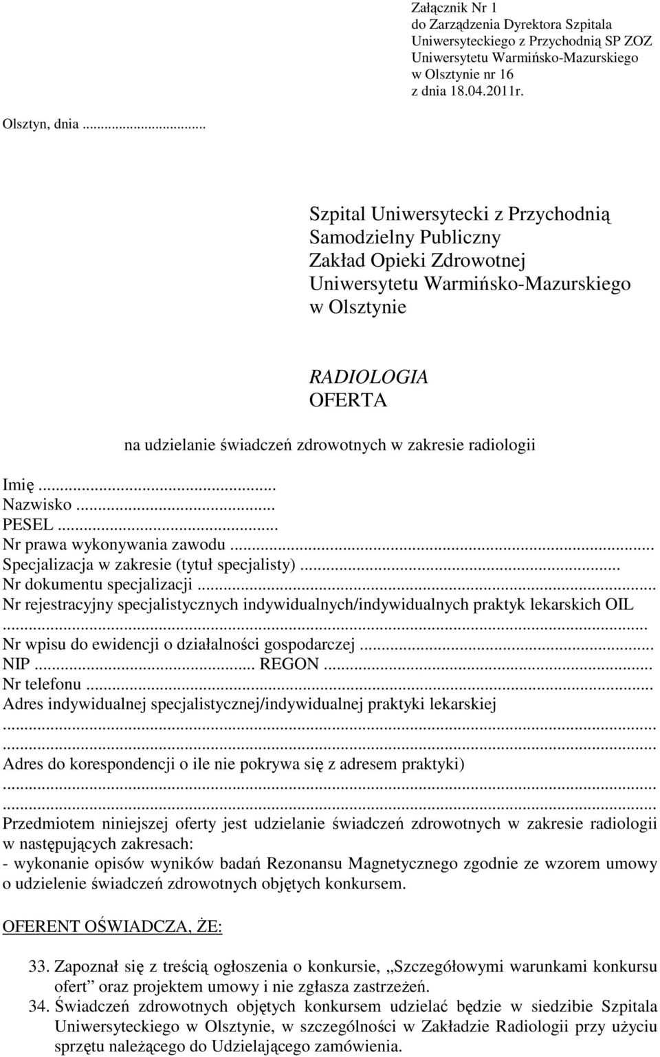 .. Nr prawa wykonywania zawodu... Specjalizacja w zakresie (tytuł specjalisty)... Nr dokumentu specjalizacji... Nr rejestracyjny specjalistycznych indywidualnych/indywidualnych praktyk lekarskich OIL.