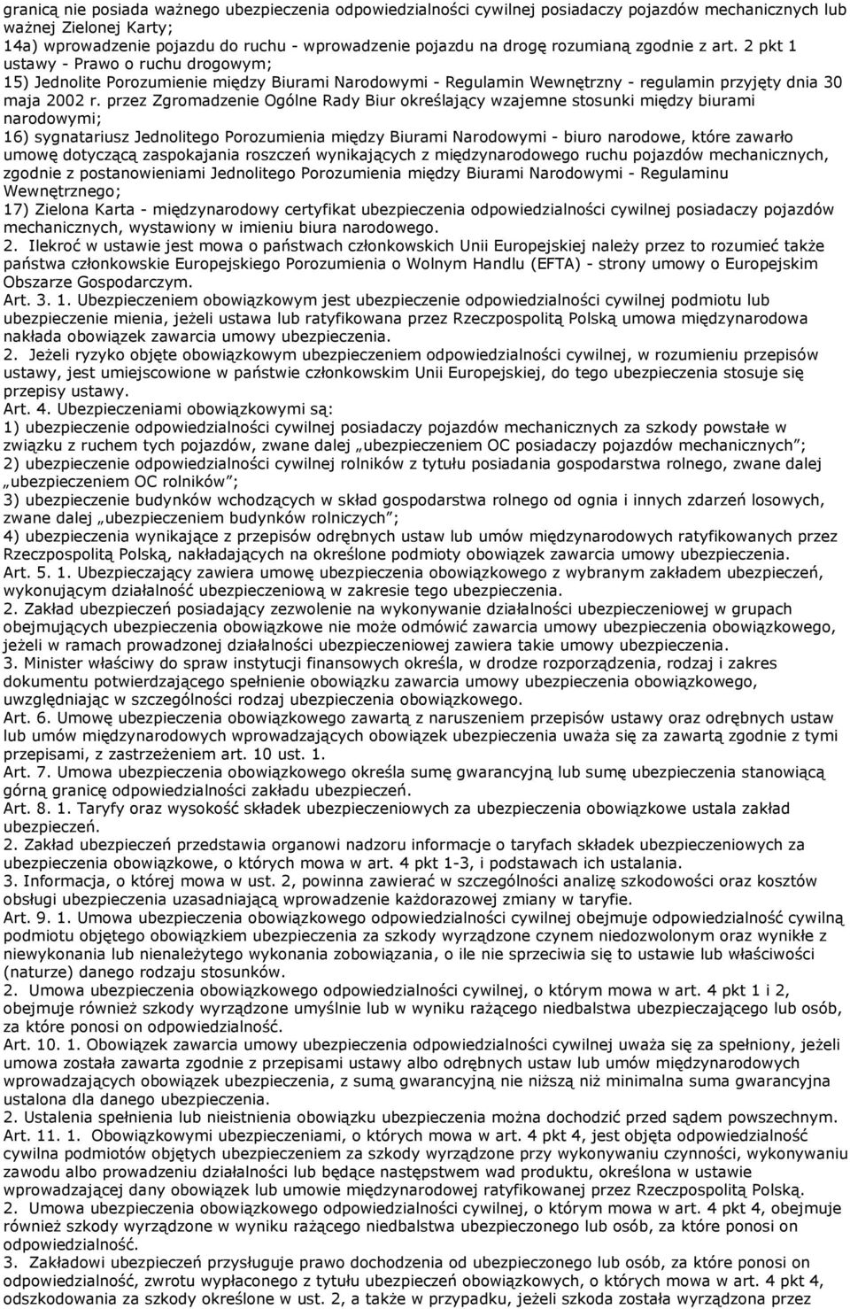 przez Zgromadzenie Ogólne Rady Biur określający wzajemne stosunki między biurami narodowymi; 16) sygnatariusz Jednolitego Porozumienia między Biurami Narodowymi - biuro narodowe, które zawarło umowę