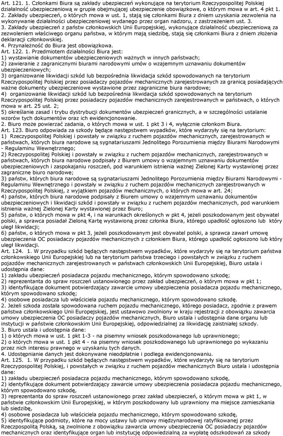 1, stają się członkami Biura z dniem uzyskania zezwolenia na wykonywanie działalności ubezpieczeniowej wydanego przez organ nadzoru, z zastrzeŝeniem ust. 3.