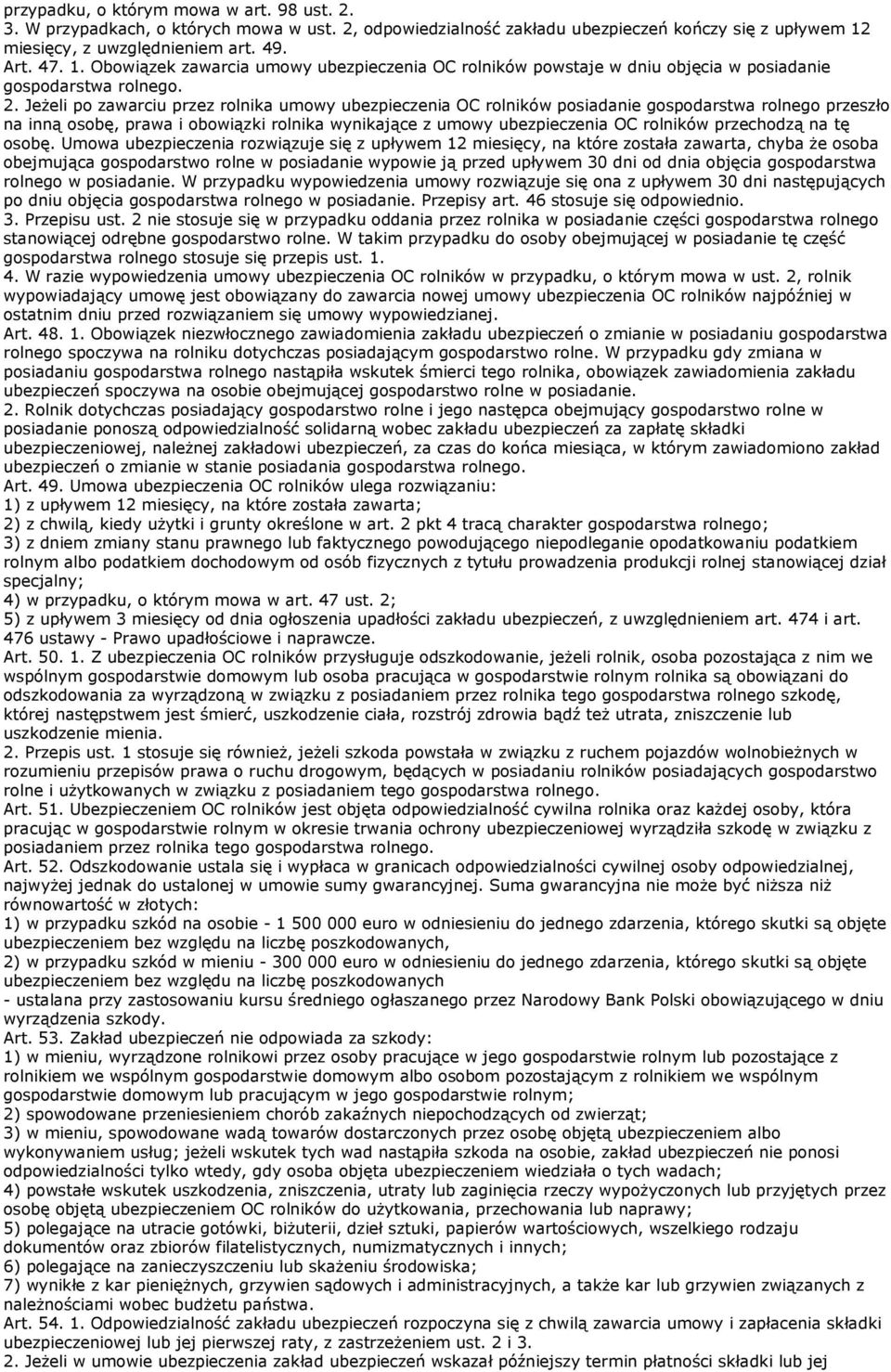 JeŜeli po zawarciu przez rolnika umowy ubezpieczenia OC rolników posiadanie gospodarstwa rolnego przeszło na inną osobę, prawa i obowiązki rolnika wynikające z umowy ubezpieczenia OC rolników