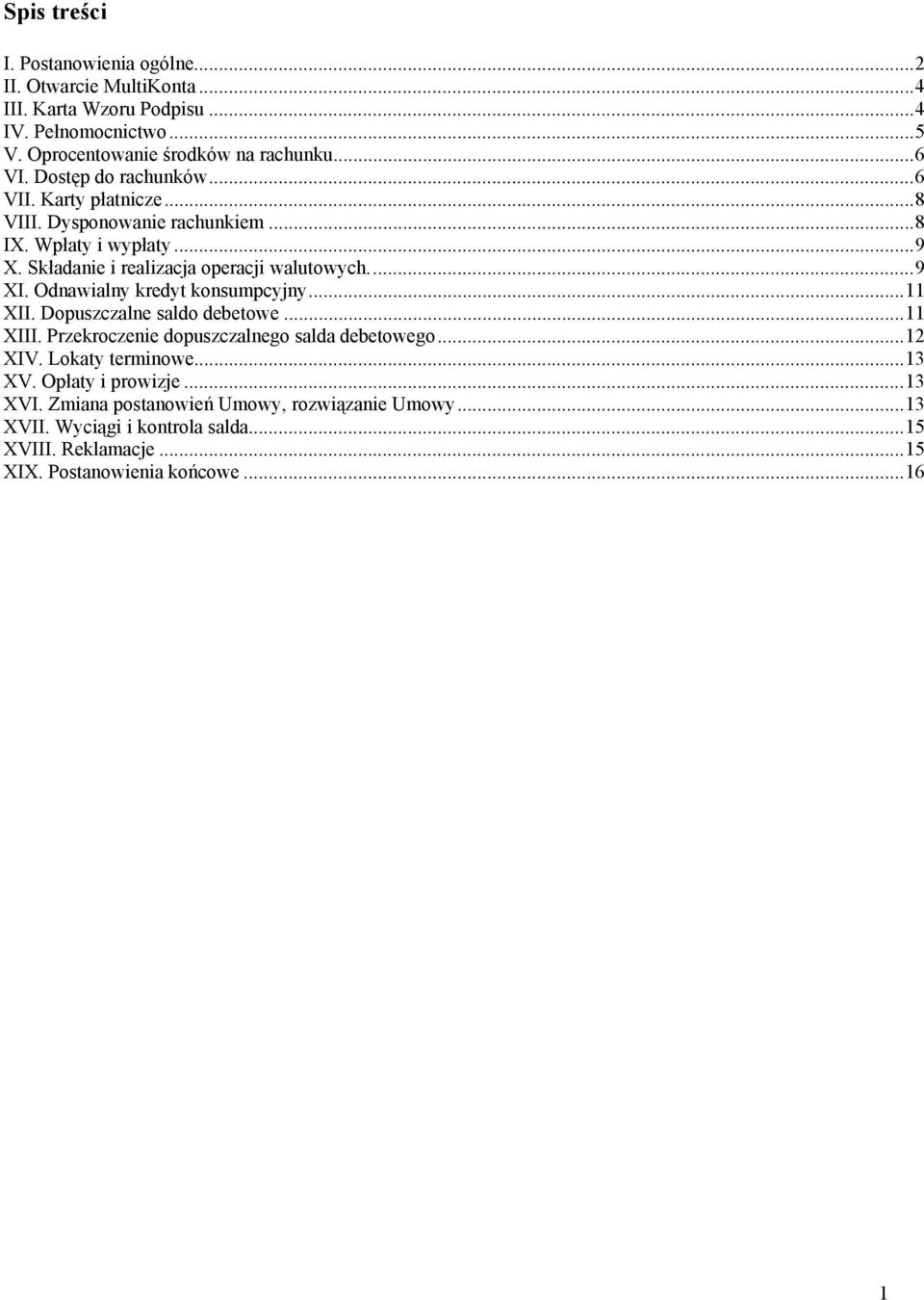 Odnawialny kredyt konsumpcyjny...11 XII. Dopuszczalne saldo debetowe...11 XIII. Przekroczenie dopuszczalnego salda debetowego...12 XIV. Lokaty terminowe...13 XV.