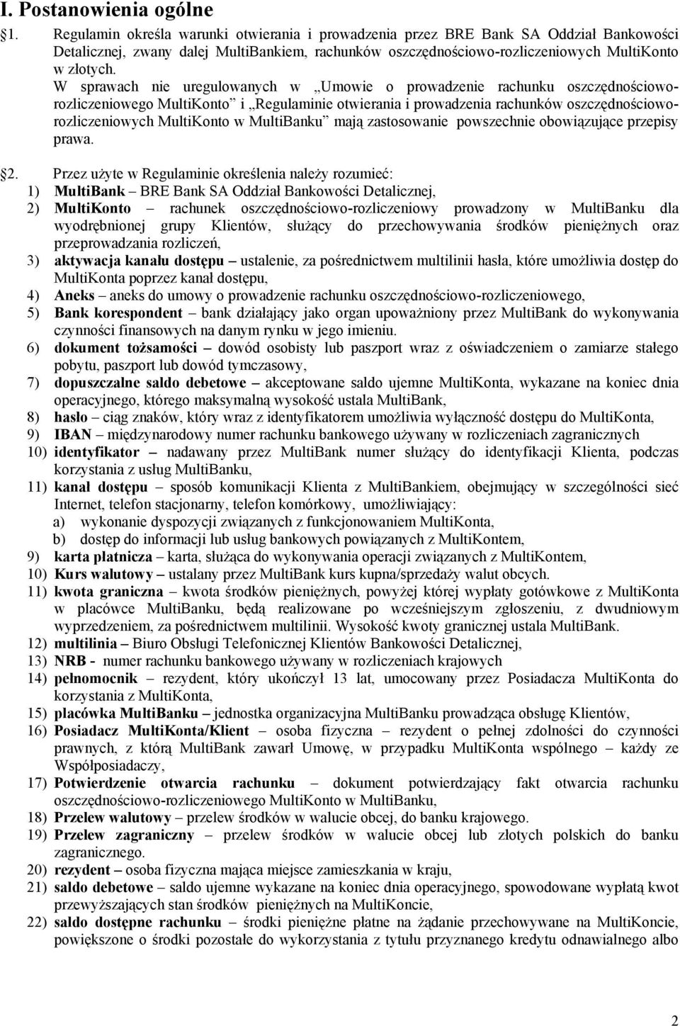 W sprawach nie uregulowanych w Umowie o prowadzenie rachunku oszczędnościoworozliczeniowego MultiKonto i Regulaminie otwierania i prowadzenia rachunków oszczędnościoworozliczeniowych MultiKonto w