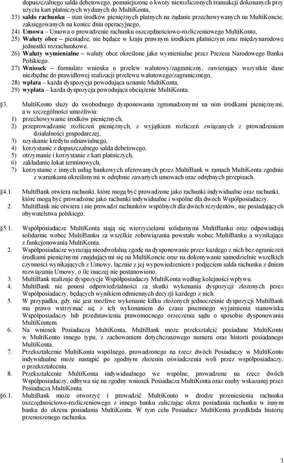 nie będące w kraju prawnym środkiem płatniczym oraz międzynarodowe jednostki rozrachunkowe. 26) Waluty wymienialne waluty obce określone jako wymienialne przez Prezesa Narodowego Banku Polskiego.