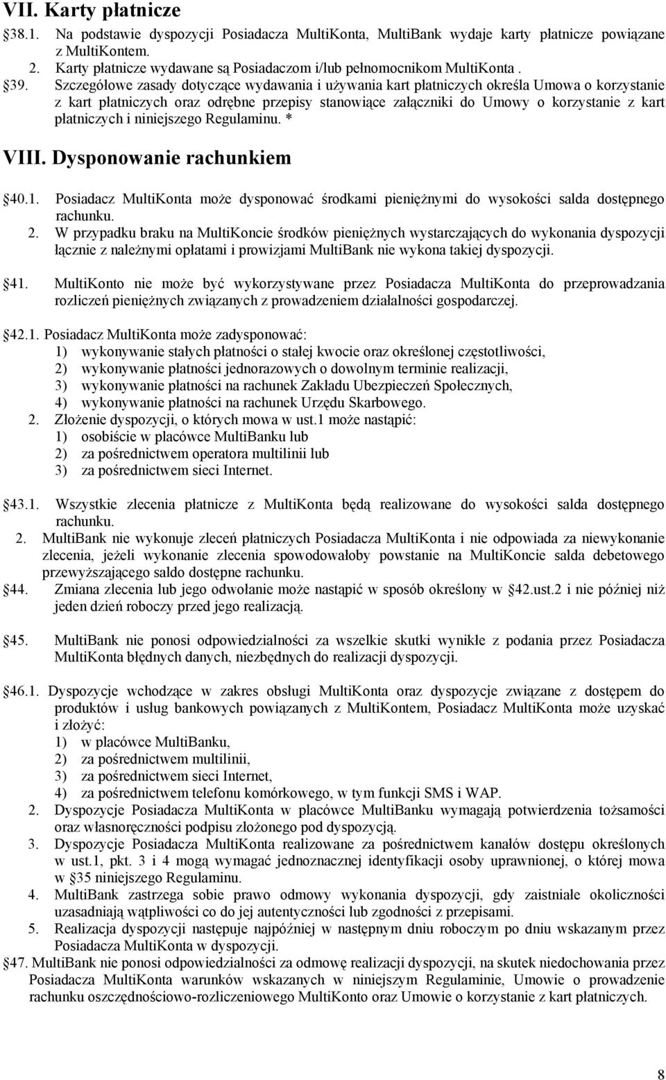 Szczegółowe zasady dotyczące wydawania i używania kart płatniczych określa Umowa o korzystanie z kart płatniczych oraz odrębne przepisy stanowiące załączniki do Umowy o korzystanie z kart płatniczych