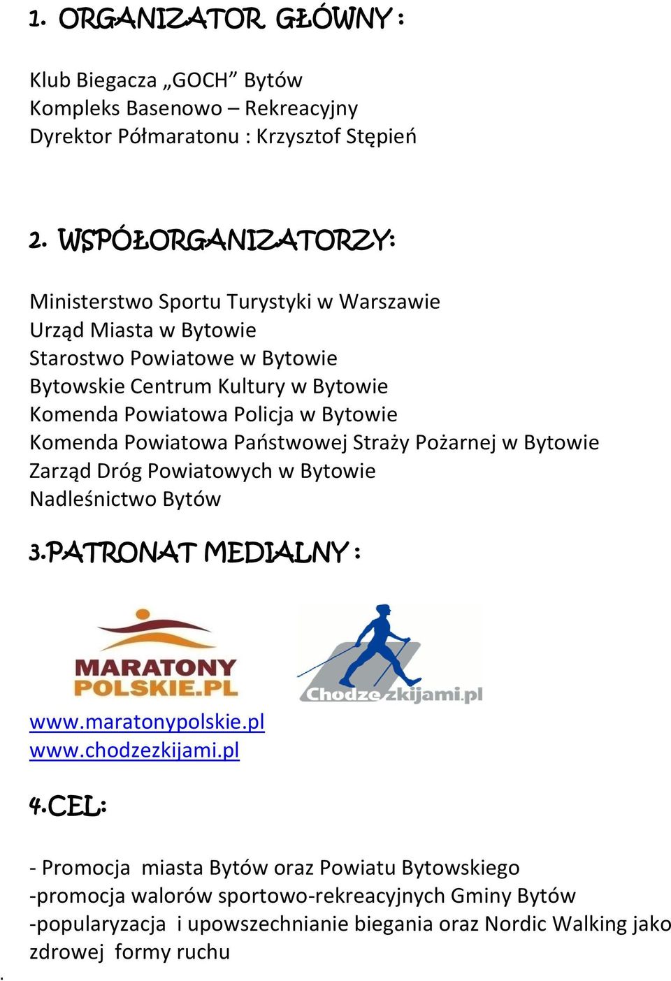 Policja w Bytowie Komenda Powiatowa Państwowej Straży Pożarnej w Bytowie Zarząd Dróg Powiatowych w Bytowie Nadleśnictwo Bytów 3.PATRONAT MEDIALNY : www.maratonypolskie.