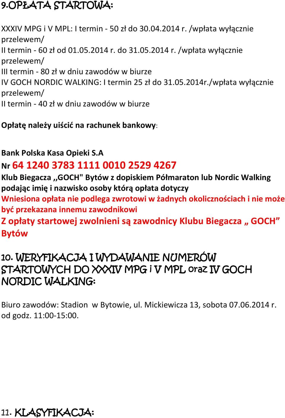 A Nr 64 1240 3783 1111 0010 2529 4267 Klub Biegacza,,GOCH" Bytów z dopiskiem Półmaraton lub Nordic Walking podając imię i nazwisko osoby którą opłata dotyczy Wniesiona opłata nie podlega zwrotowi w