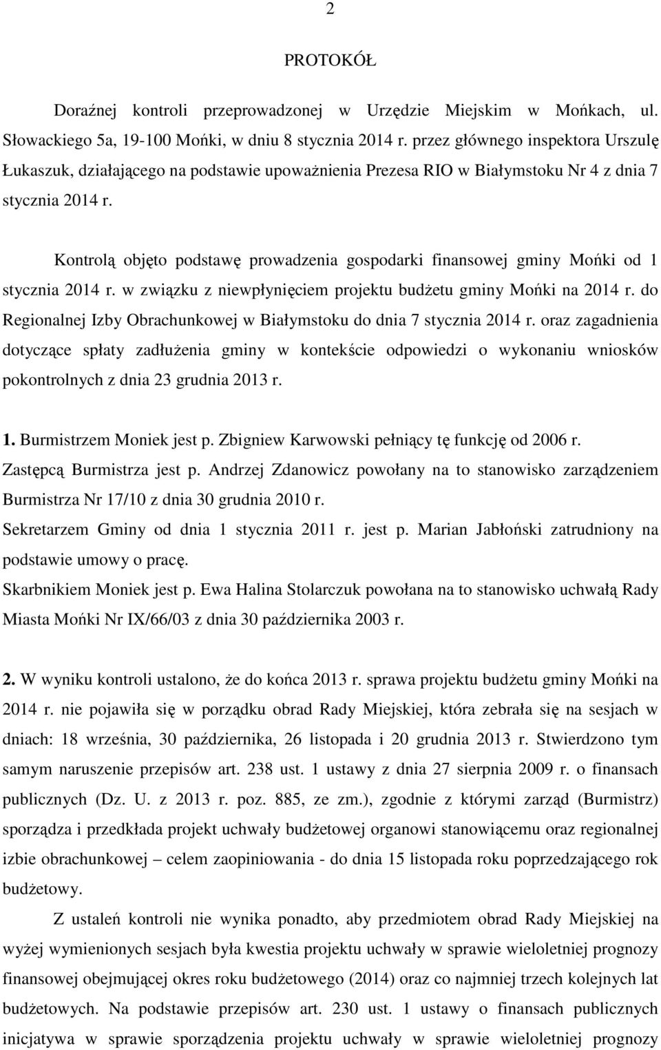 Kontrolą objęto podstawę prowadzenia gospodarki finansowej gminy Mońki od 1 stycznia 2014 r. w związku z niewpłynięciem projektu budżetu gminy Mońki na 2014 r.