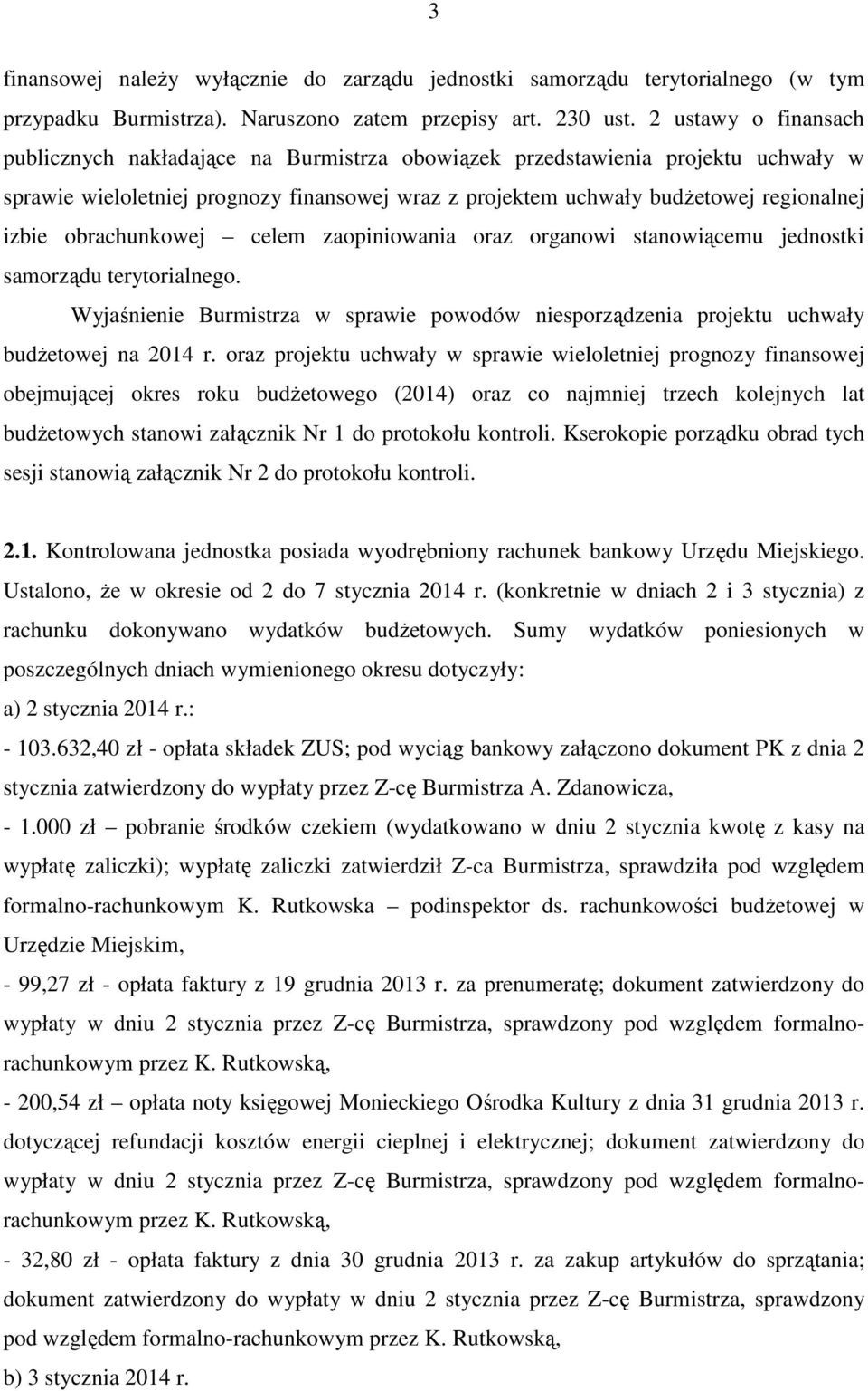 obrachunkowej celem zaopiniowania oraz organowi stanowiącemu jednostki samorządu terytorialnego. Wyjaśnienie Burmistrza w sprawie powodów niesporządzenia projektu uchwały budżetowej na 2014 r.
