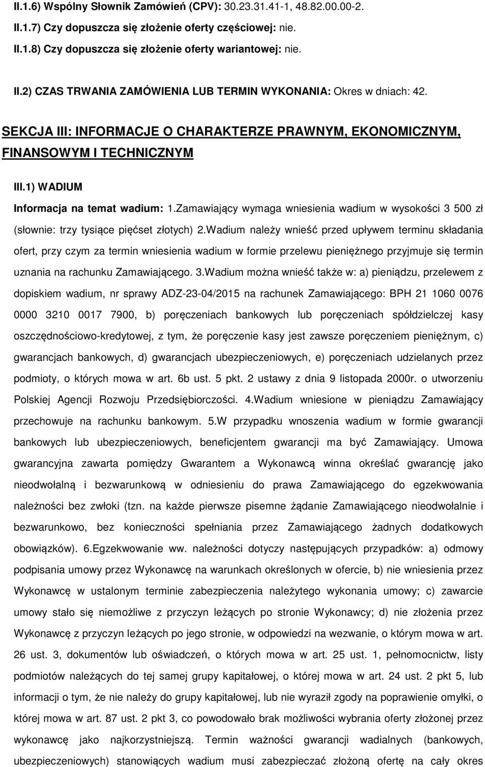 Zamawiający wymaga wniesienia wadium w wysokości 3 500 zł (słownie: trzy tysiące pięćset złotych) 2.