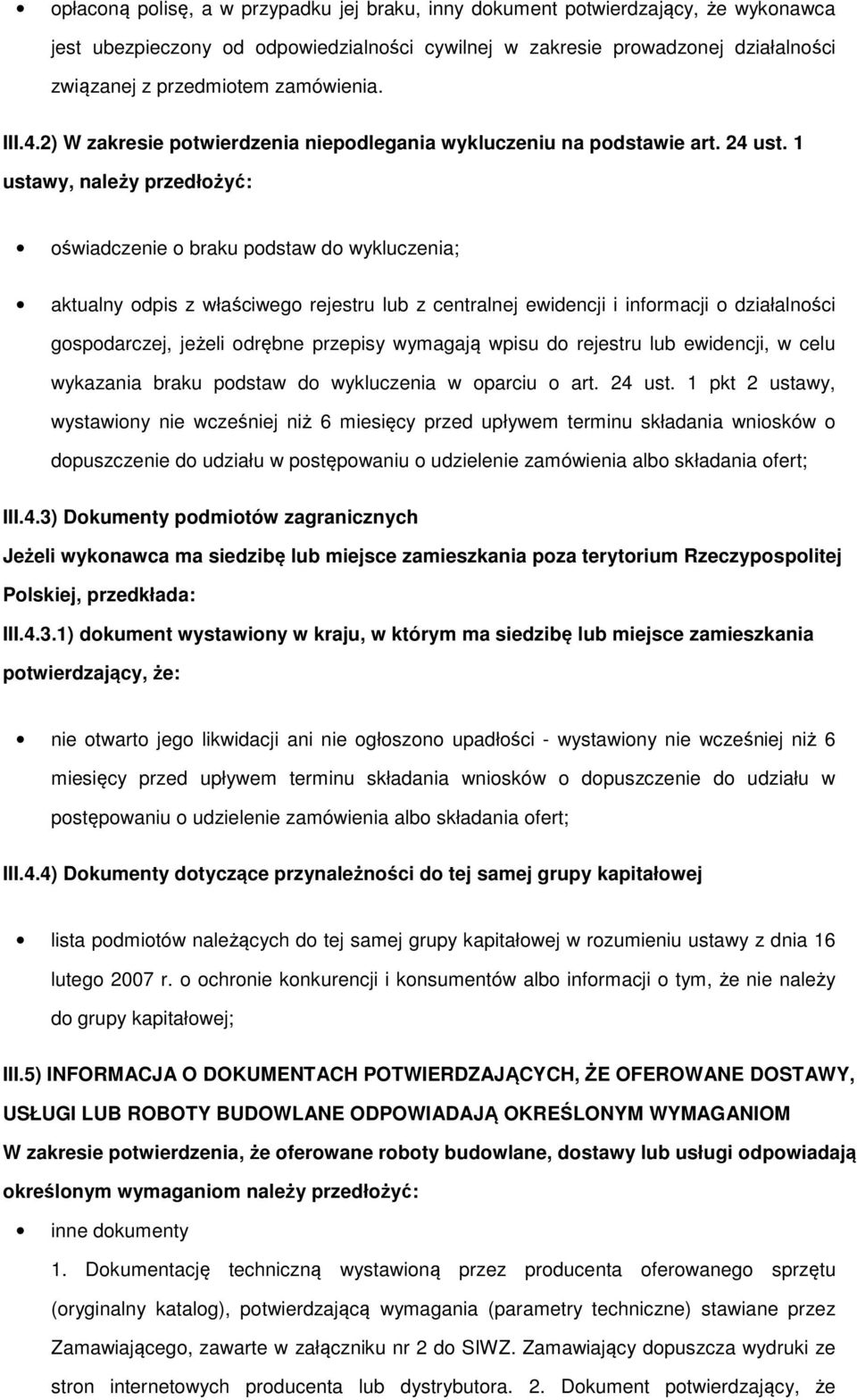 1 ustawy, należy przedłożyć: oświadczenie o braku podstaw do wykluczenia; aktualny odpis z właściwego rejestru lub z centralnej ewidencji i informacji o działalności gospodarczej, jeżeli odrębne