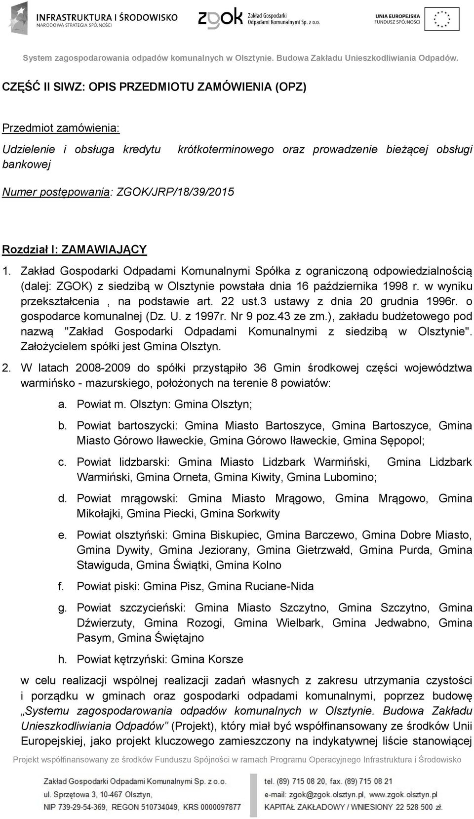 w wyniku przekształcenia, na podstawie art. 22 ust.3 ustawy z dnia 20 grudnia 1996r. o gospodarce komunalnej (Dz. U. z 1997r. Nr 9 poz.43 ze zm.