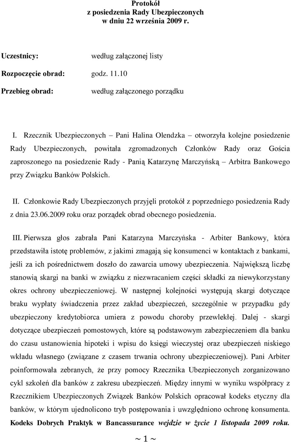 Marczyńską Arbitra Bankowego przy Związku Banków Polskich. II. Członkowie Rady Ubezpieczonych przyjęli protokół z poprzedniego posiedzenia Rady z dnia 23.06.