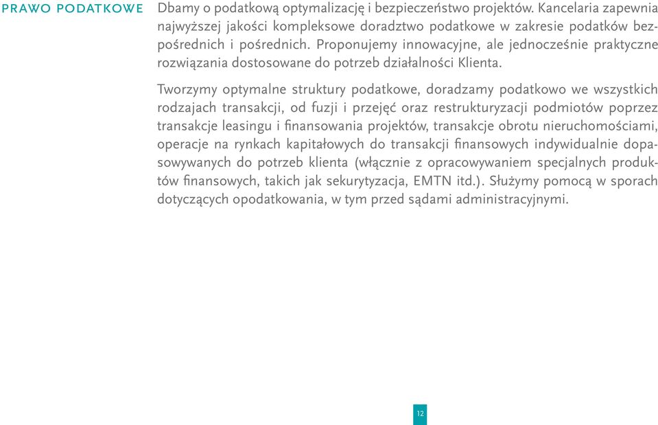 Tworzymy optymalne struktury podatkowe, doradzamy podatkowo we wszystkich rodzajach transakcji, od fuzji i przejęć oraz restrukturyzacji podmiotów poprzez transakcje leasingu i finansowania