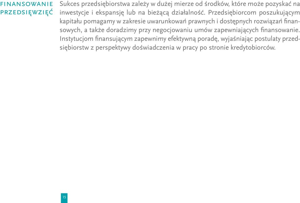 Przedsiębiorcom poszukującym kapitału pomagamy w zakresie uwarunkowań prawnych i dostępnych rozwiązań finansowych, a także