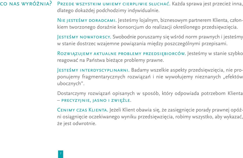 Swobodnie poruszamy się wśród norm prawnych i jesteśmy w stanie dostrzec wzajemne powiązania między poszczególnymi przepisami. Rozwiązujemy aktualne problemy przedsiębiorców.