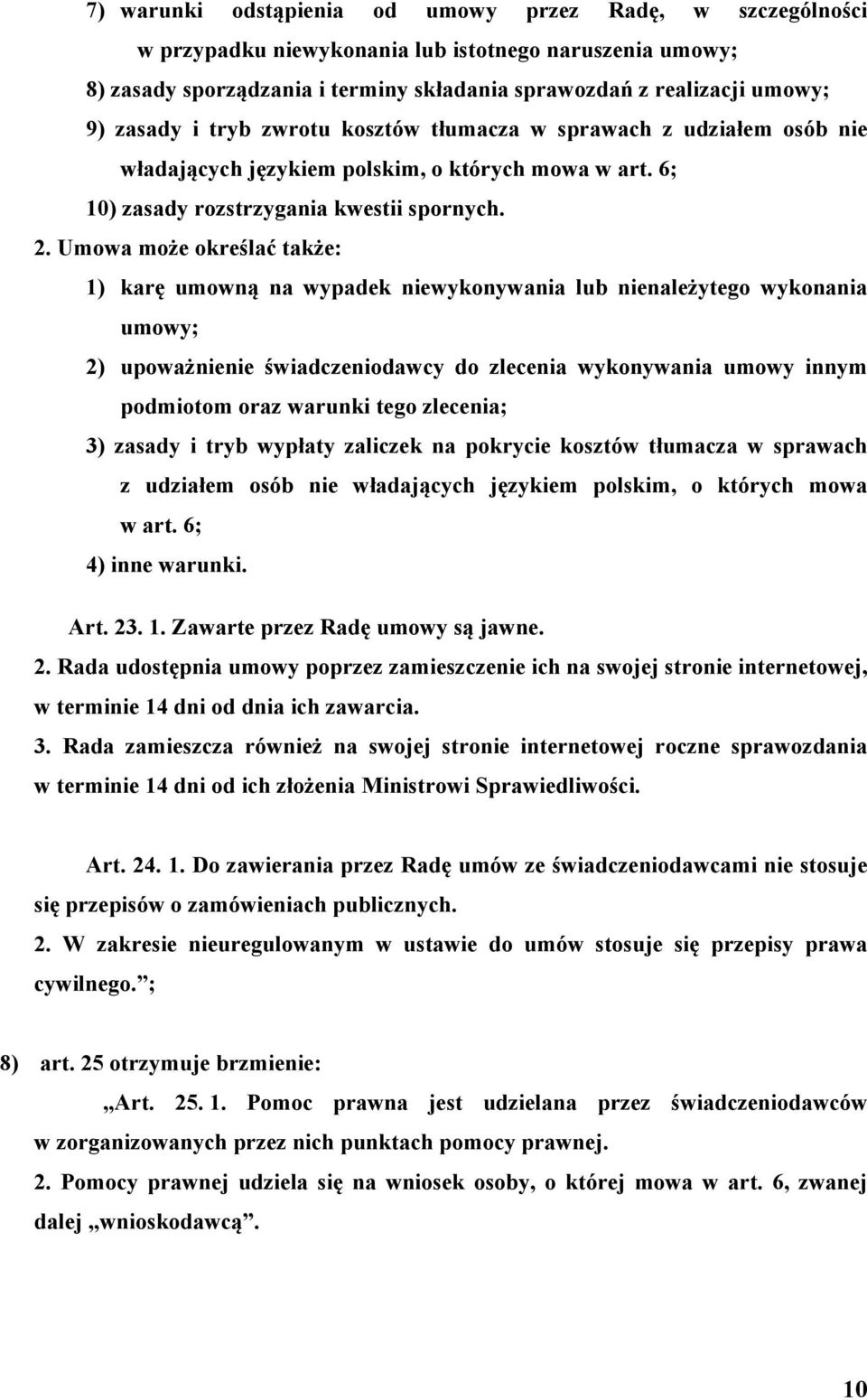 Umowa może określać także: 1) karę umowną na wypadek niewykonywania lub nienależytego wykonania umowy; 2) upoważnienie świadczeniodawcy do zlecenia wykonywania umowy innym podmiotom oraz warunki tego