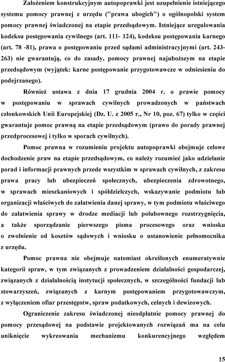 243-263) nie gwarantują, co do zasady, pomocy prawnej najuboższym na etapie przedsądowym (wyjątek: karne postępowanie przygotowawcze w odniesieniu do podejrzanego).