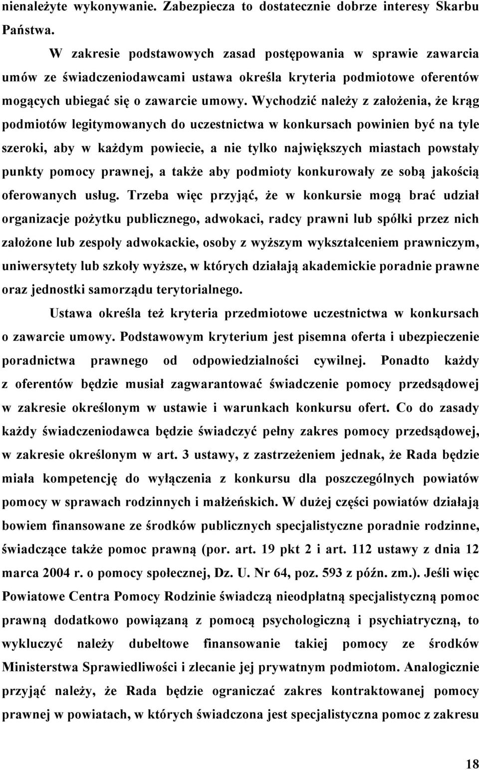 Wychodzić należy z założenia, że krąg podmiotów legitymowanych do uczestnictwa w konkursach powinien być na tyle szeroki, aby w każdym powiecie, a nie tylko największych miastach powstały punkty