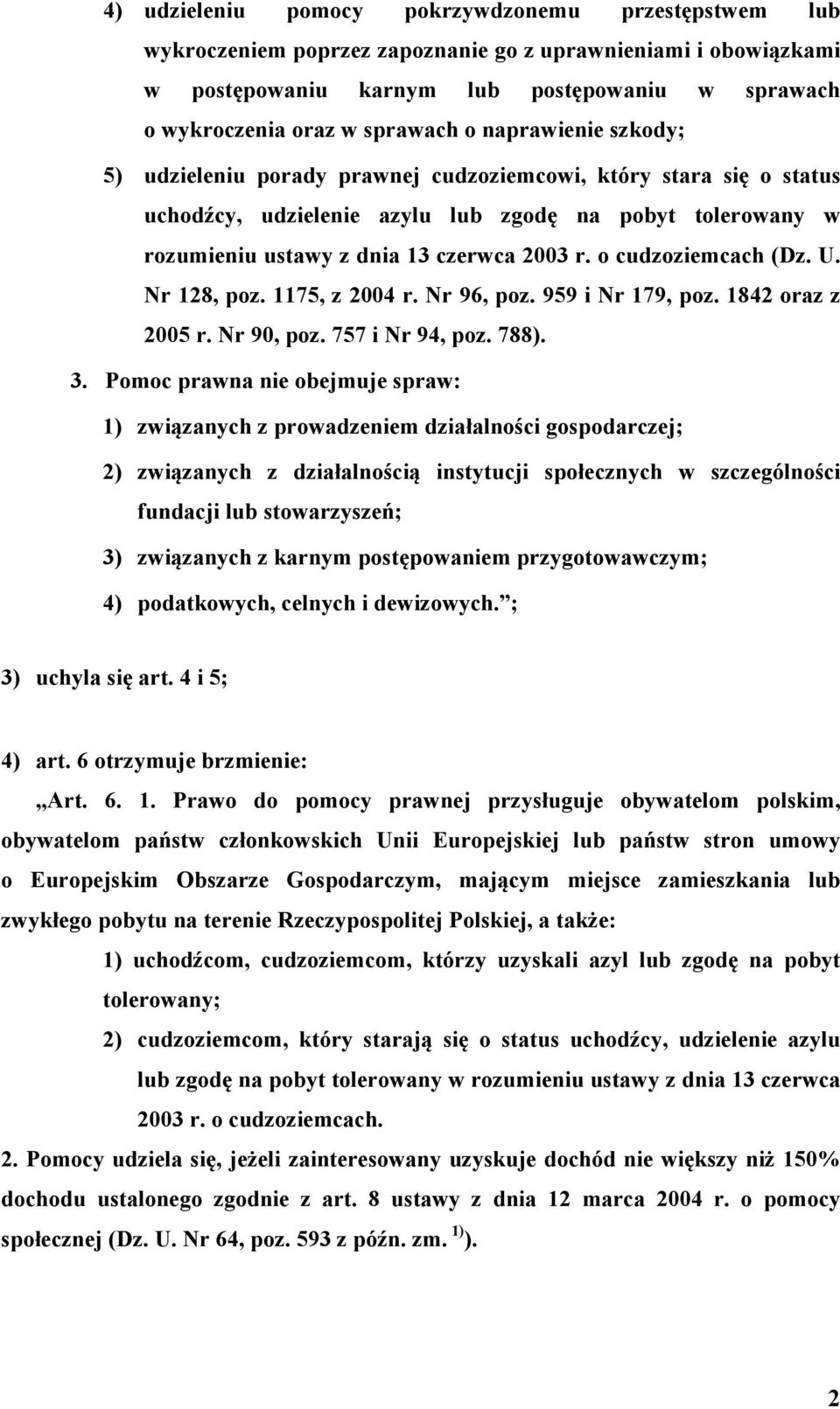 o cudzoziemcach (Dz. U. Nr 128, poz. 1175, z 2004 r. Nr 96, poz. 959 i Nr 179, poz. 1842 oraz z 2005 r. Nr 90, poz. 757 i Nr 94, poz. 788). 3.