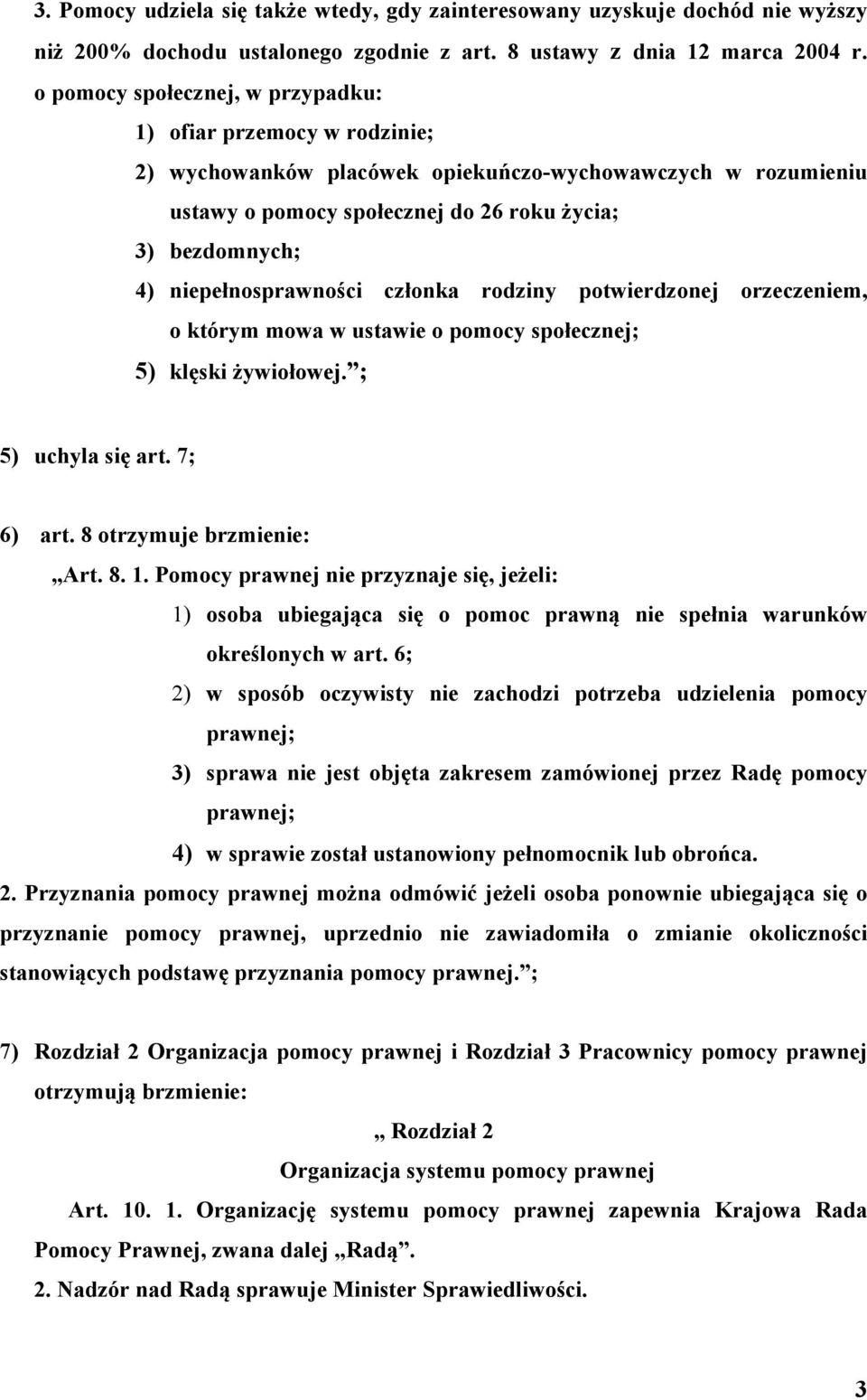 niepełnosprawności członka rodziny potwierdzonej orzeczeniem, o którym mowa w ustawie o pomocy społecznej; 5) klęski żywiołowej. ; 5) uchyla się art. 7; 6) art. 8 otrzymuje brzmienie: Art. 8. 1.