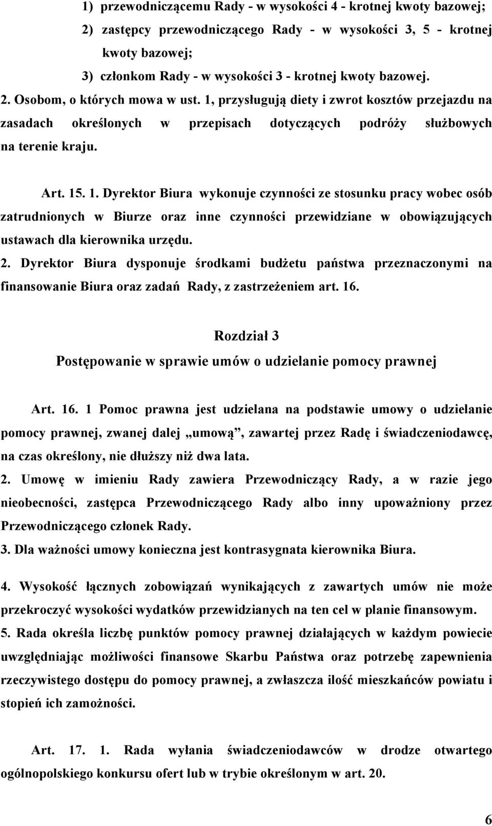 przysługują diety i zwrot kosztów przejazdu na zasadach określonych w przepisach dotyczących podróży służbowych na terenie kraju. Art. 15