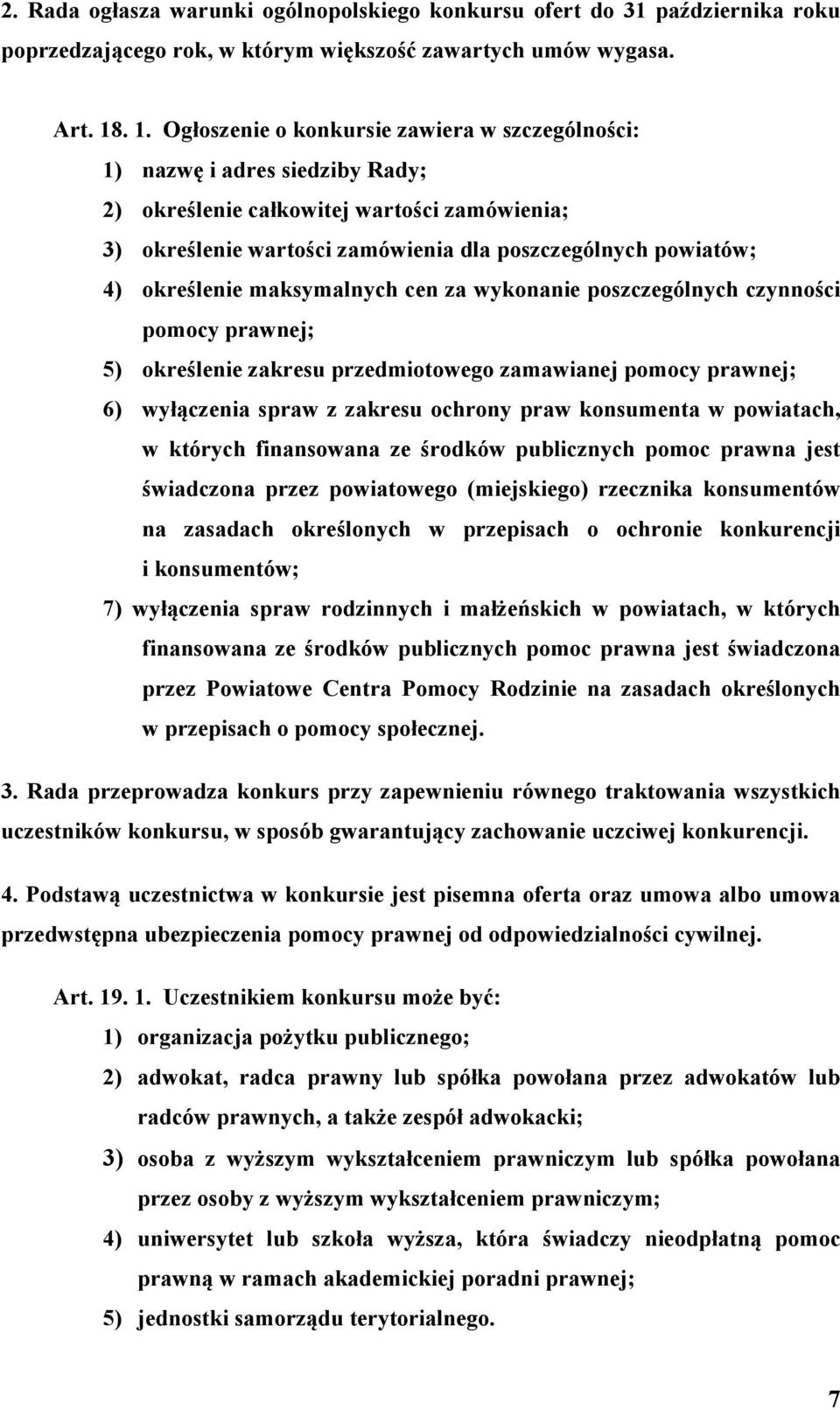 określenie maksymalnych cen za wykonanie poszczególnych czynności pomocy prawnej; 5) określenie zakresu przedmiotowego zamawianej pomocy prawnej; 6) wyłączenia spraw z zakresu ochrony praw konsumenta
