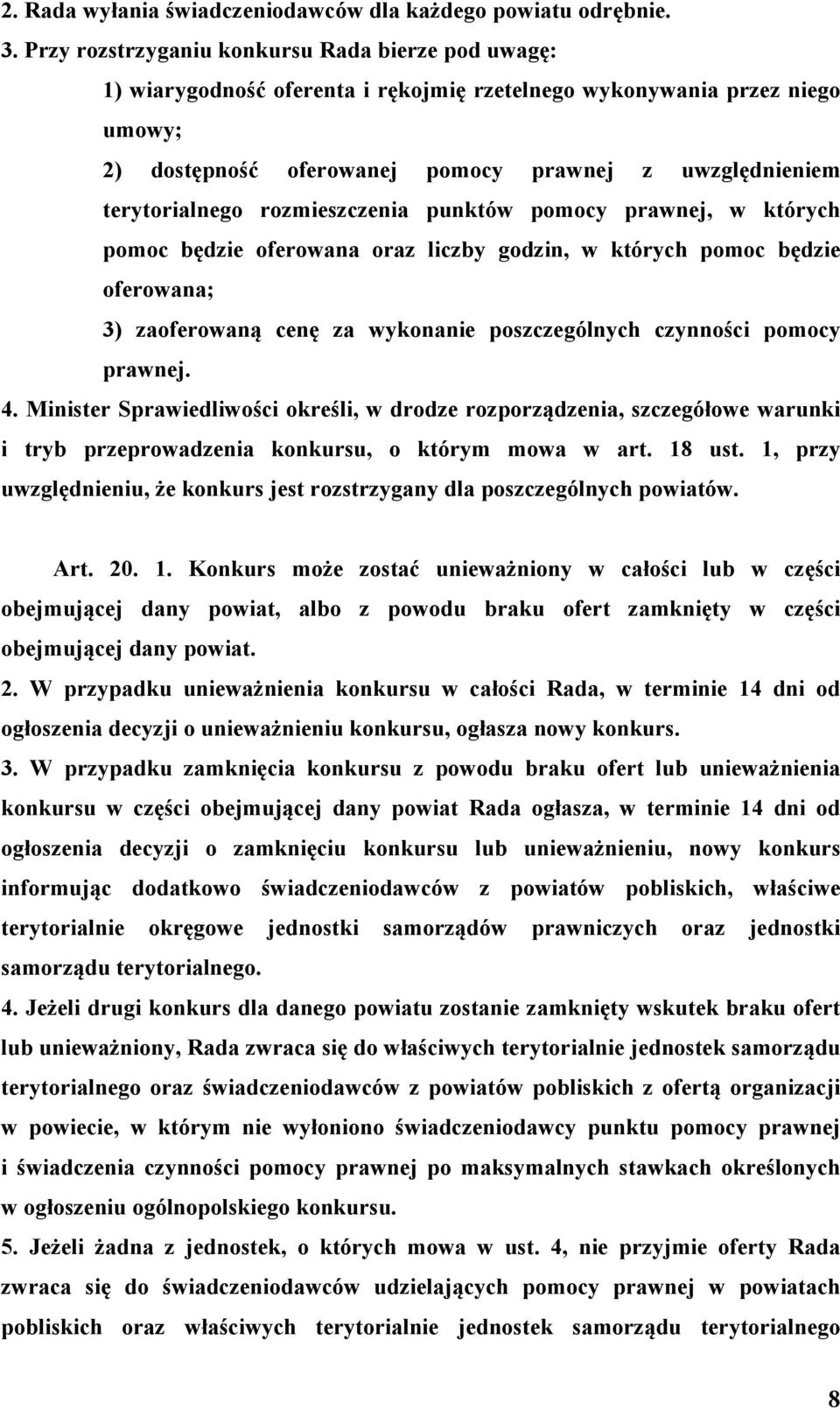 terytorialnego rozmieszczenia punktów pomocy prawnej, w których pomoc będzie oferowana oraz liczby godzin, w których pomoc będzie oferowana; 3) zaoferowaną cenę za wykonanie poszczególnych czynności