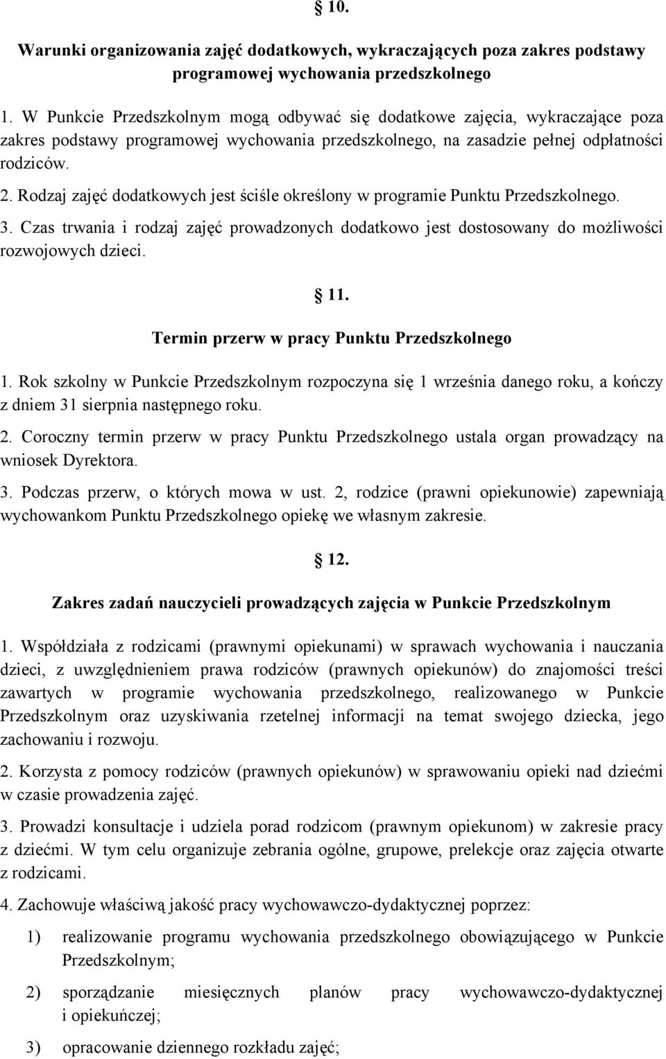 Rodzaj zajęć dodatkowych jest ściśle określony w programie Punktu Przedszkolnego. 3. Czas trwania i rodzaj zajęć prowadzonych dodatkowo jest dostosowany do możliwości rozwojowych dzieci. 11.