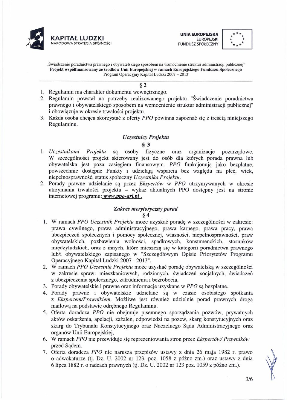 projektu. 3. Każda osoba chcąca skorzystać z oferty PPO powinna zapoznać się z treścią niniejszego Regulaminu. Uczestnicy Projektu 3 l.