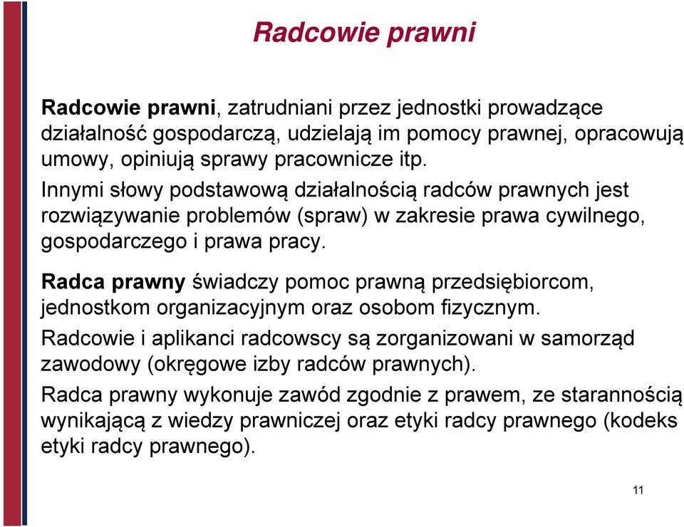 Radca prawny świadczy pomoc prawną przedsiębiorcom, jednostkom organizacyjnym oraz osobom fizycznym.