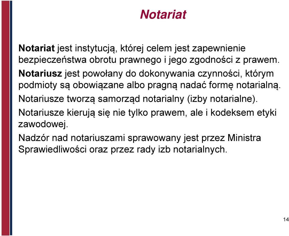 Notariusz jest powołany do dokonywania czynności, którym podmioty są obowiązane albo pragną nadać formę notarialną.