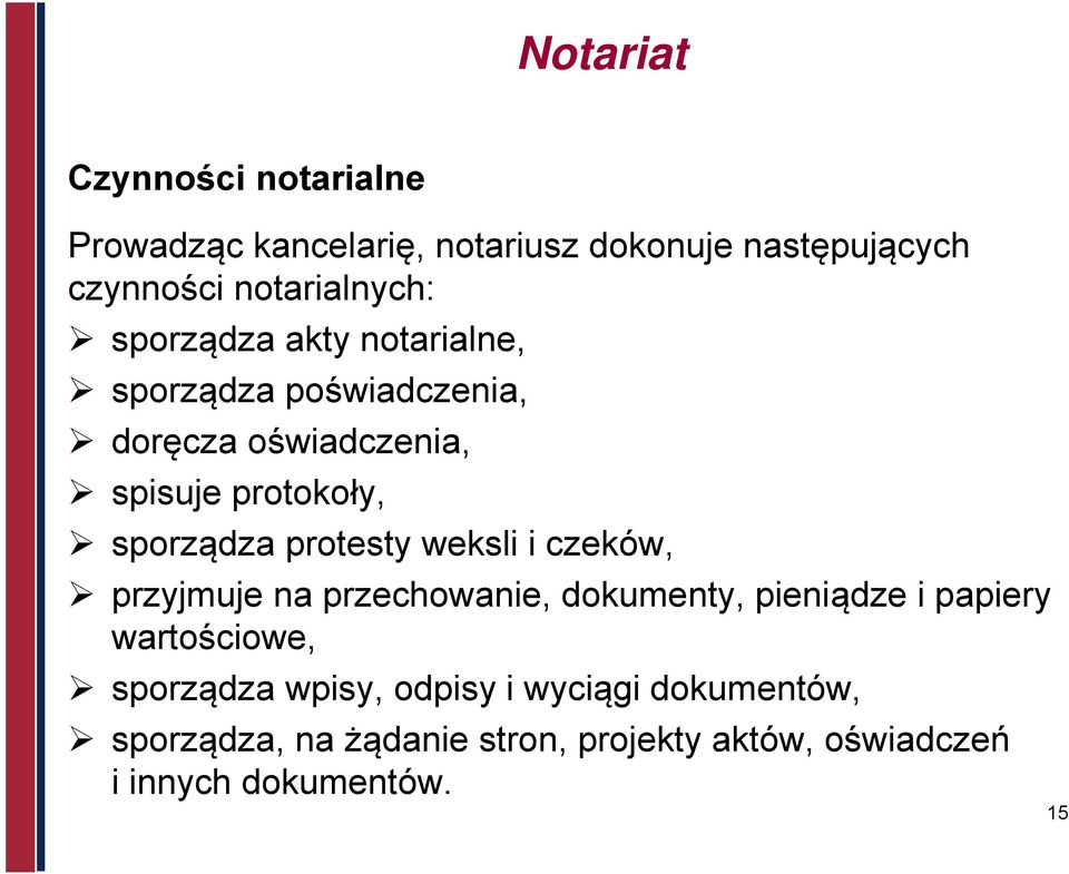 protesty weksli i czeków, przyjmuje na przechowanie, dokumenty, pieniądze i papiery wartościowe, sporządza