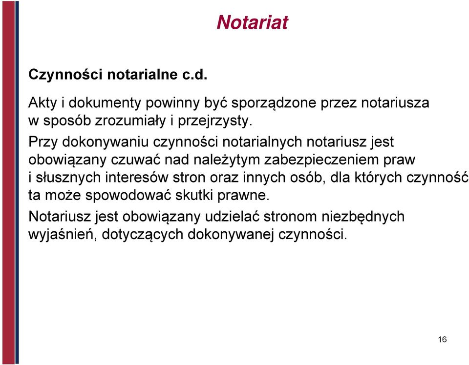 Przy dokonywaniu czynności notarialnych notariusz jest obowiązany czuwać nad należytym zabezpieczeniem praw i