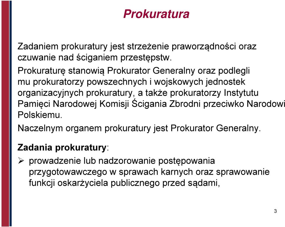 także prokuratorzy Instytutu Pamięci Narodowej Komisji Ścigania Zbrodni przeciwko Narodowi Polskiemu.