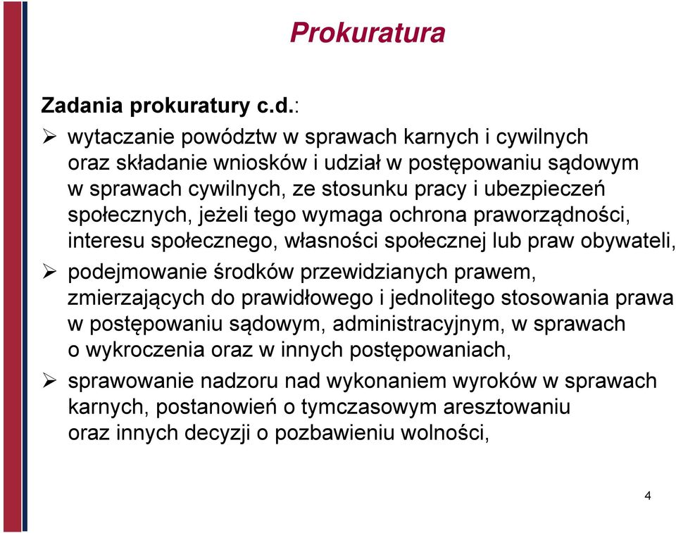 : wytaczanie powództw w sprawach karnych i cywilnych oraz składanie wniosków i udział w postępowaniu sądowym w sprawach cywilnych, ze stosunku pracy i ubezpieczeń