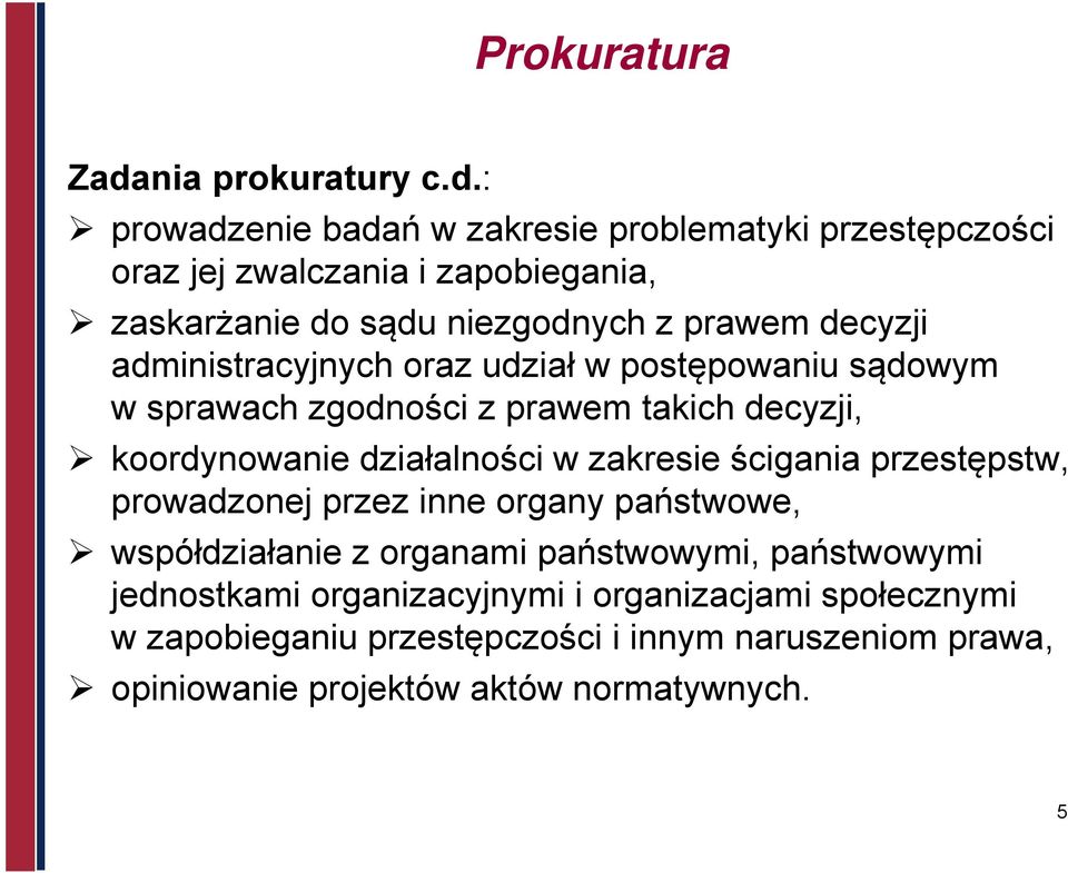 : prowadzenie badań w zakresie problematyki przestępczości oraz jej zwalczania i zapobiegania, zaskarżanie do sądu niezgodnych z prawem decyzji