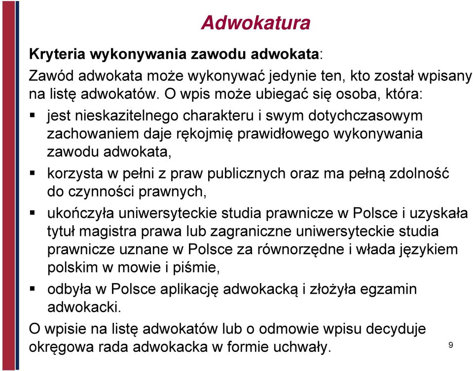 publicznych oraz ma pełną zdolność do czynności prawnych, ukończyła uniwersyteckie studia prawnicze w Polsce i uzyskała tytuł magistra prawa lub zagraniczne uniwersyteckie studia