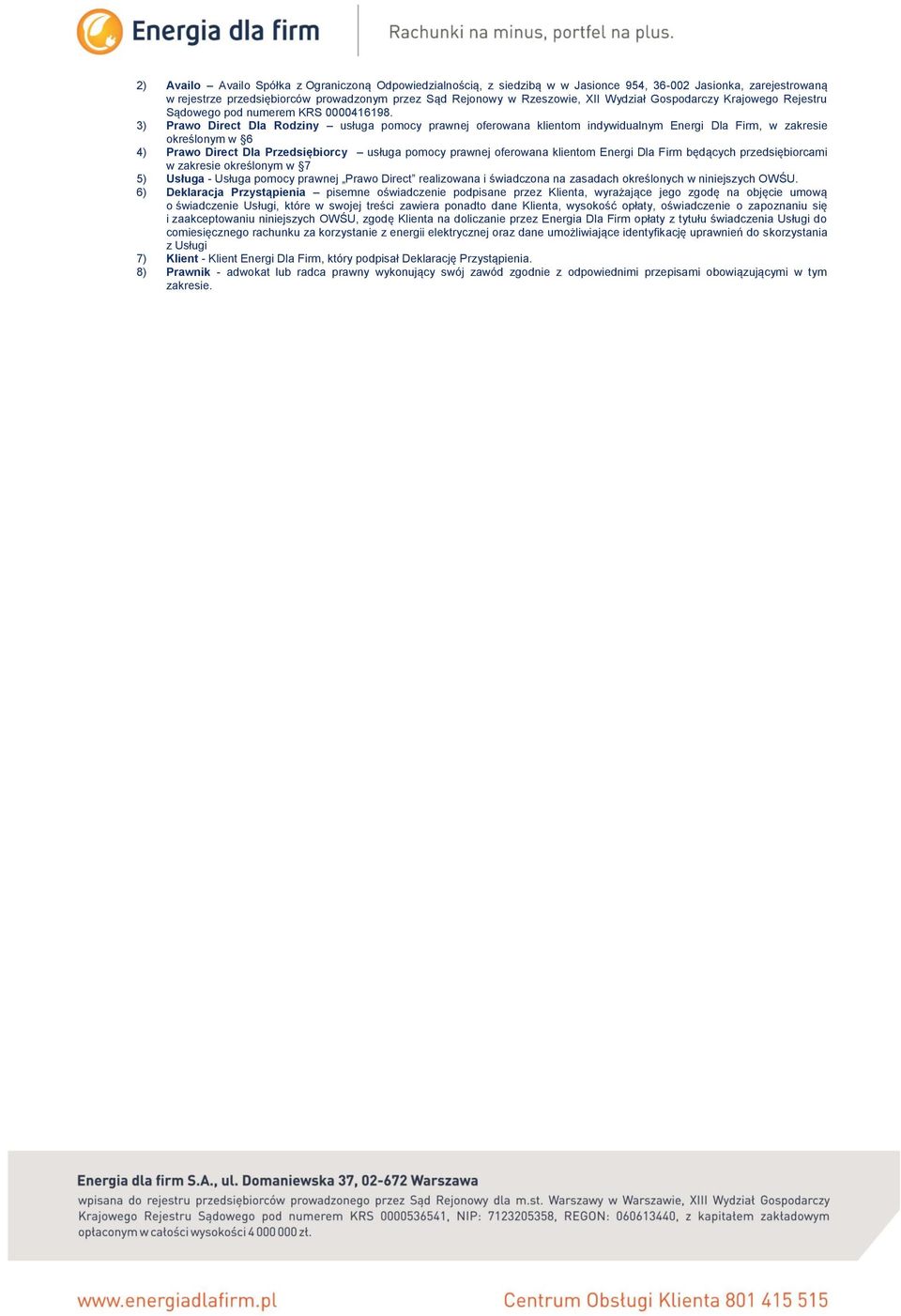 3) Prawo Direct Dla Rodziny usługa pomocy prawnej oferowana klientom indywidualnym Energi Dla Firm, w zakresie określonym w 6 4) Prawo Direct Dla Przedsiębiorcy usługa pomocy prawnej oferowana