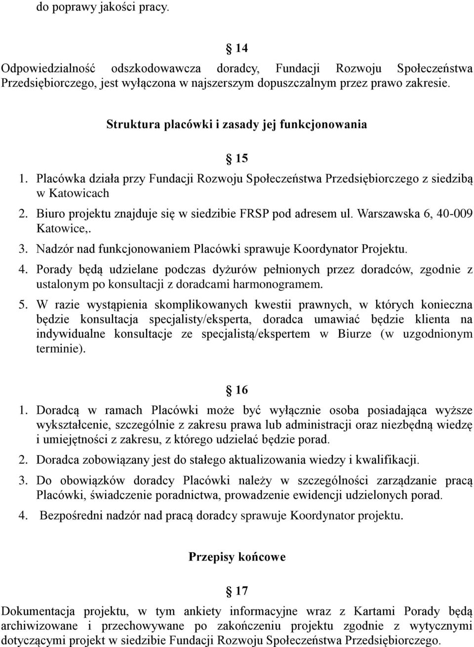 Biuro projektu znajduje się w siedzibie FRSP pod adresem ul. Warszawska 6, 40