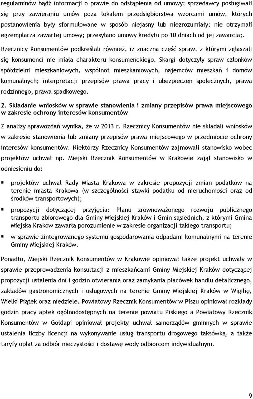 Rzecznicy Konsumentów podkreślali również, iż znaczna część spraw, z którymi zgłaszali się konsumenci nie miała charakteru konsumenckiego.