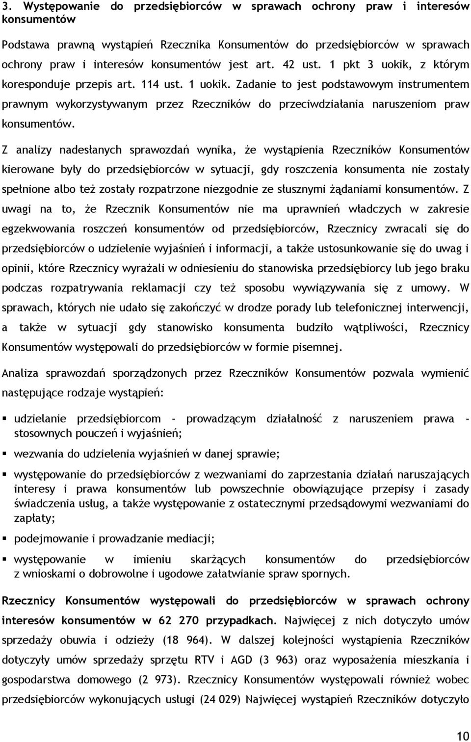 Zadanie to jest podstawowym instrumentem prawnym wykorzystywanym przez Rzeczników do przeciwdziałania naruszeniom praw konsumentów.