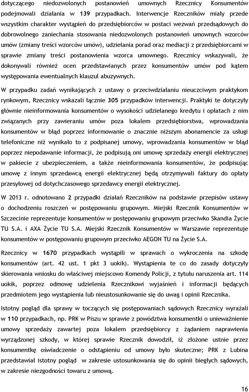 umów (zmiany treści wzorców umów), udzielania porad oraz mediacji z przedsiębiorcami w sprawie zmiany treści postanowienia wzorca umownego.