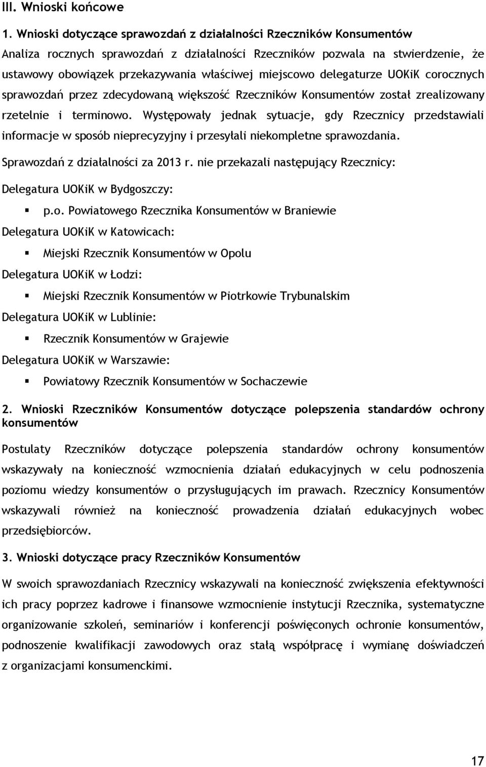 miejscowo delegaturze UOKiK corocznych sprawozdań przez zdecydowaną większość Rzeczników Konsumentów został zrealizowany rzetelnie i terminowo.