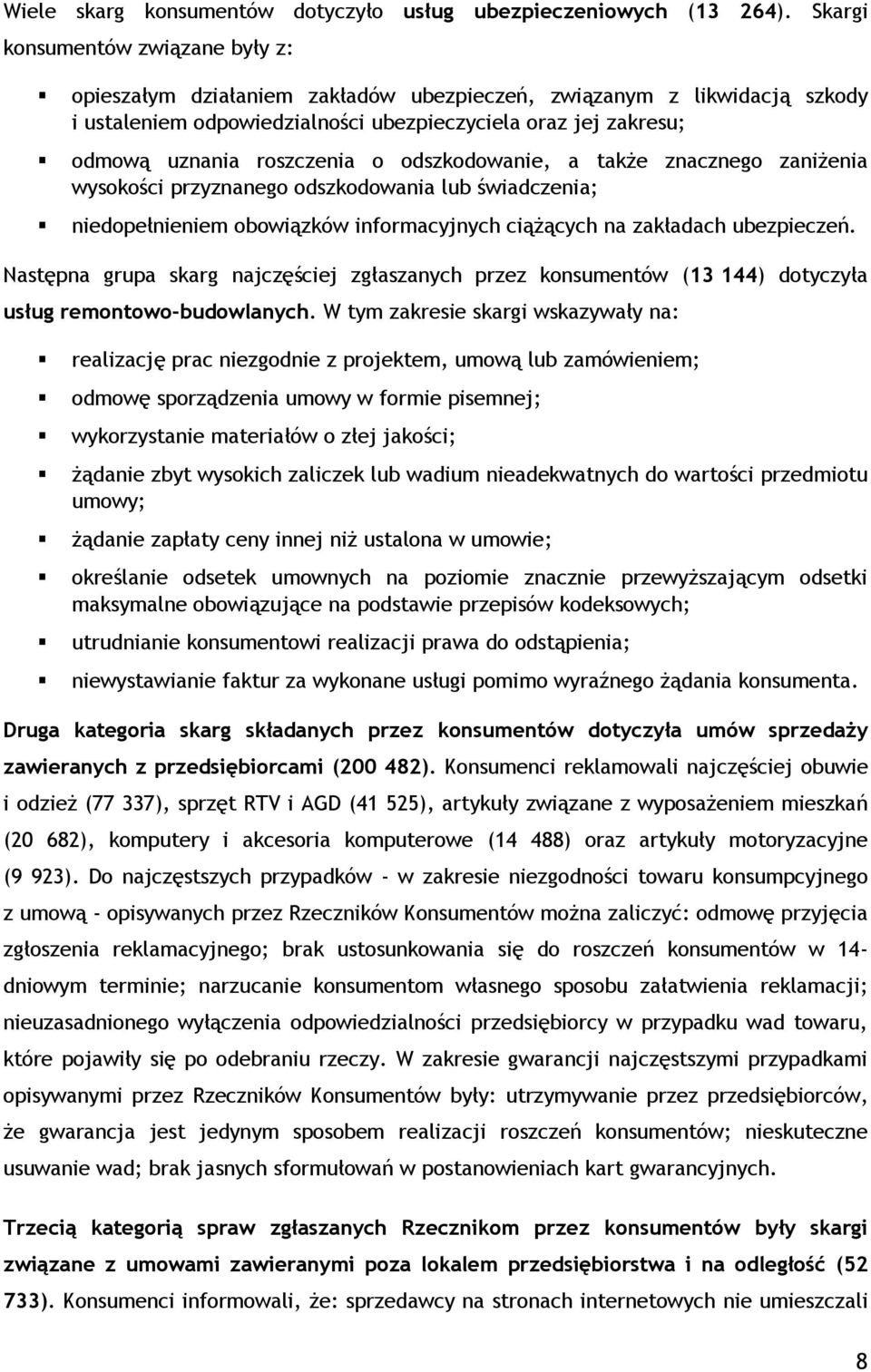 roszczenia o odszkodowanie, a także znacznego zaniżenia wysokości przyznanego odszkodowania lub świadczenia; niedopełnieniem obowiązków informacyjnych ciążących na zakładach ubezpieczeń.