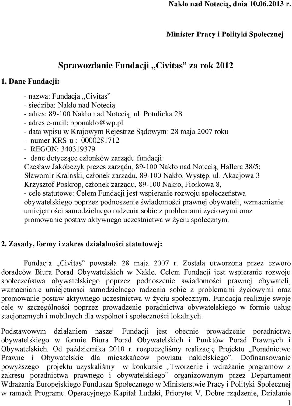 pl - data wpisu w Krajowym Rejestrze Sądowym: 28 maja 2007 roku - numer KRS-u : 0000281712 - REGON: 340319379 - dane dotyczące członków zarządu fundacji: Czesław Jakóbczyk prezes zarządu, 89-100