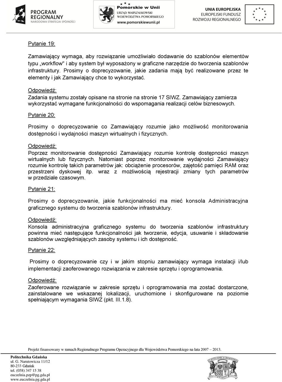 Zamawiający zamierza wykorzystać wymagane funkcjonalności do wspomagania realizacji celów biznesowych.