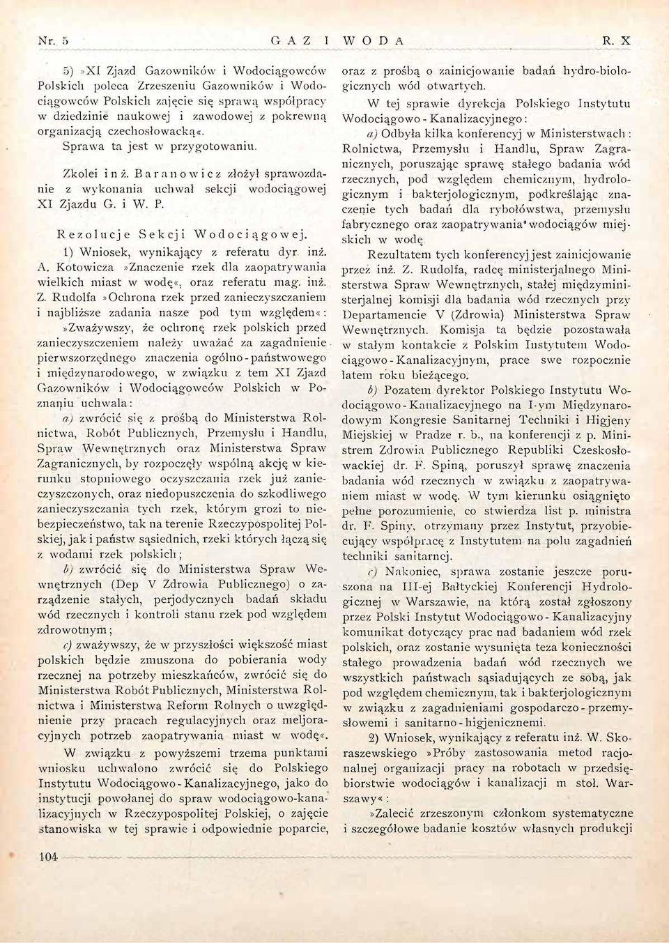 1) Wniosek, wynikający z referatu dyr. inż. A. Kotowicza»Znaczenie rzek dla zaopatrywania wielkich miast w wodę«, oraz referatu mag. inż. Z.