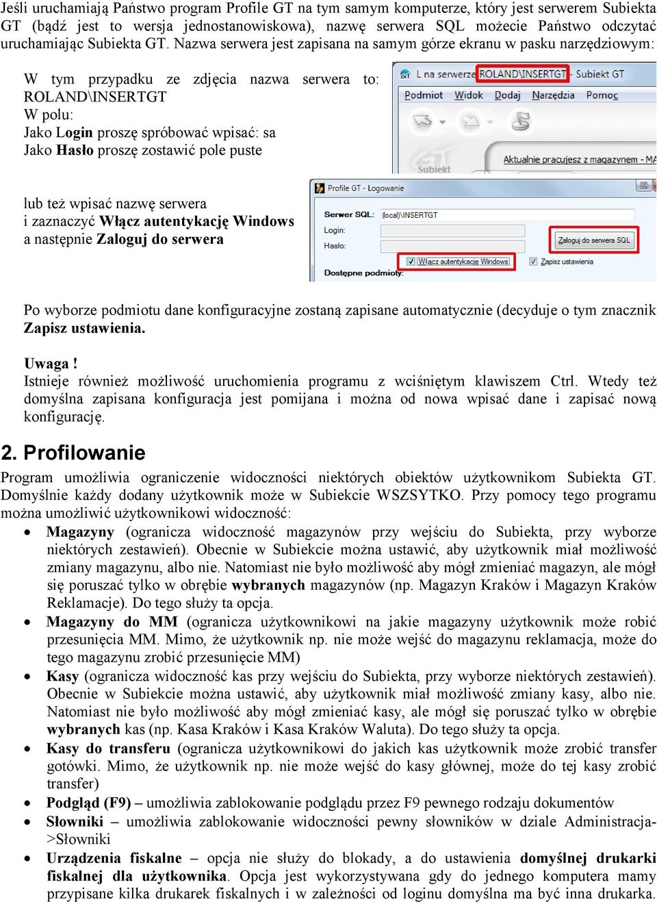 Nazwa serwera jest zapisana na samym górze ekranu w pasku narzędziowym: W tym przypadku ze zdjęcia nazwa serwera to: ROLAND\INSERTGT W polu: Jako Login proszę spróbować wpisać: sa Jako Hasło proszę