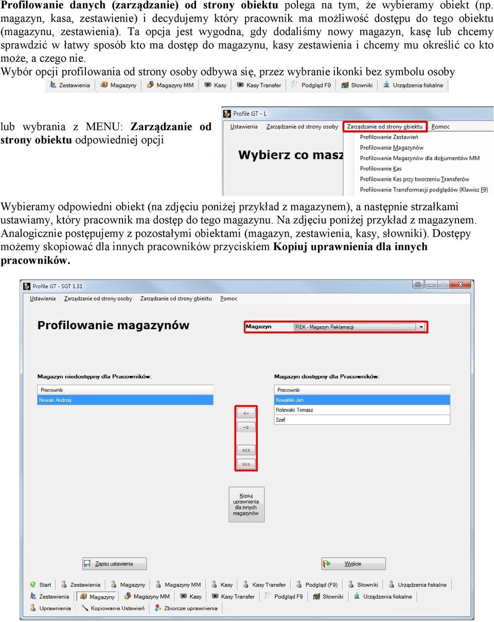 Ta opcja jest wygodna, gdy dodaliśmy nowy magazyn, kasę lub chcemy sprawdzić w łatwy sposób kto ma dostęp do magazynu, kasy zestawienia i chcemy mu określić co kto może, a czego nie.