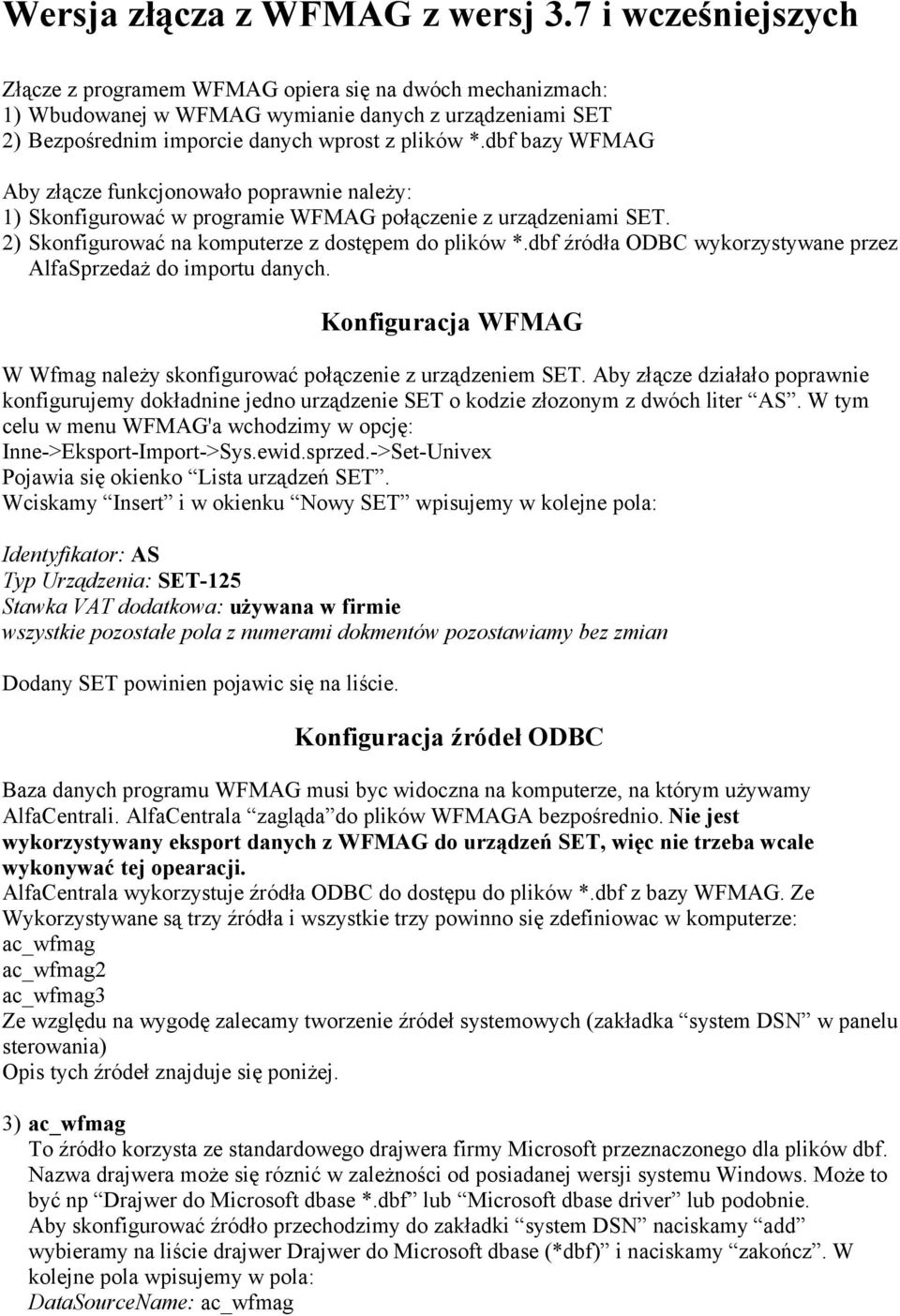 dbf bazy WFMAG Aby złącze funkcjonowało poprawnie należy: 1) Skonfigurować w programie WFMAG połączenie z urządzeniami SET. 2) Skonfigurować na komputerze z dostępem do plików *.